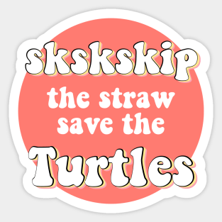 sksksk Skip The Straw Save The Turtles VSCO Girl Trendy Saying Beachy Vibe Colors Yellow Orange Sticker